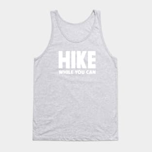 Hike while you can Tank Top